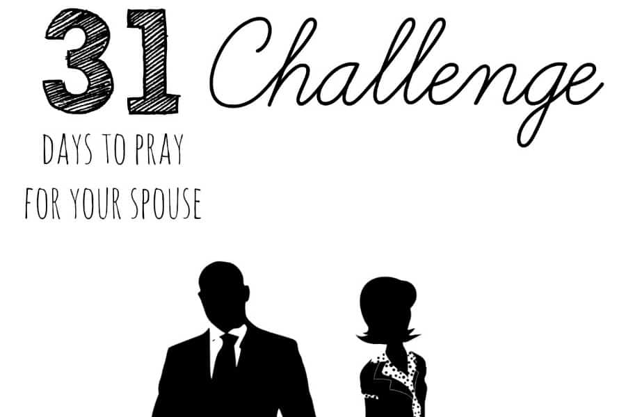 31 Days To Pray For Your Spouse Challenge