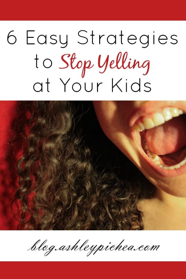 6 Easy Strategies to Stop Yelling at Your Kids