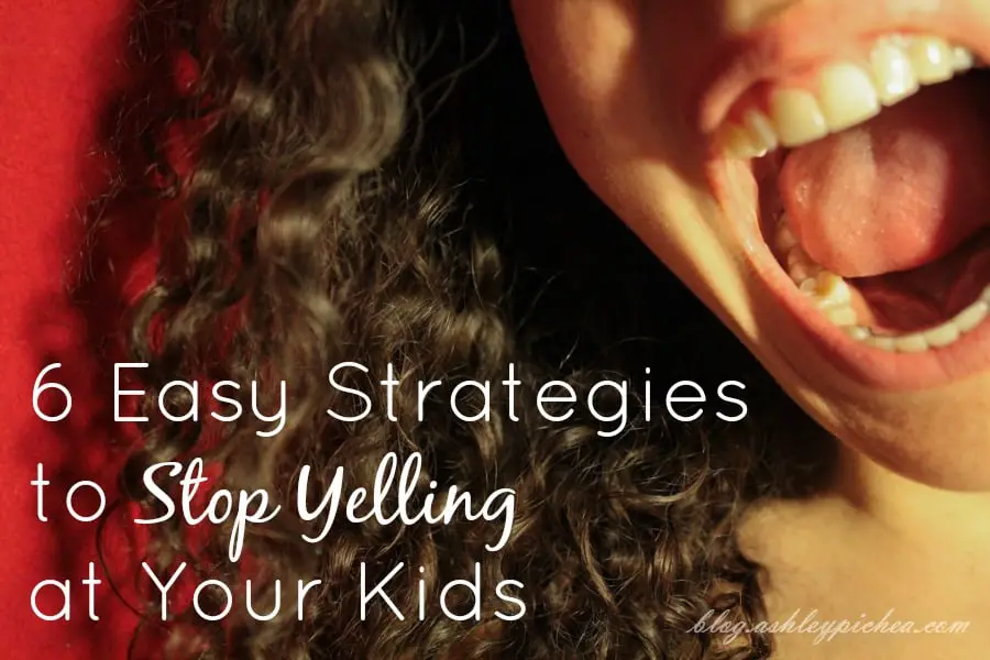 6 Easy Strategies to Stop Yelling at Your Kids