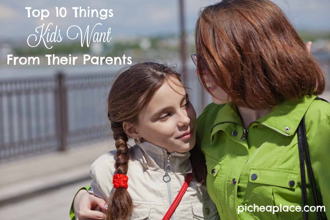 Top 10 Things Kids Want From Their Parents