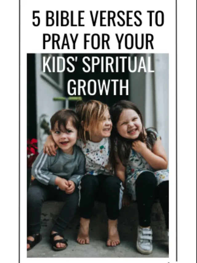 5 Bible Verses to Pray for Your Kids’ Spiritual Growth